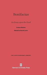 Bonifacius: An Essay upon the Good (The John Harvard Library, 60)