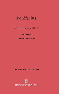 Bonifacius: An Essay upon the Good (The John Harvard Library, 60)