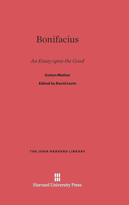 Bonifacius: An Essay upon the Good (The John Harvard Library, 60) by Cotton Mather