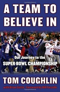 A Team to Believe In: Our Journey to the Super Bowl Championship by Tom Coughlin