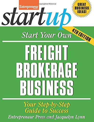 Start Your Own Freight Brokerage Business: Your Step-By-Step Guide to Success by Jacquelyn Lynn