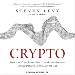 Crypto: How the Code Rebels Beat the Government - Saving Privacy in the Digital Age