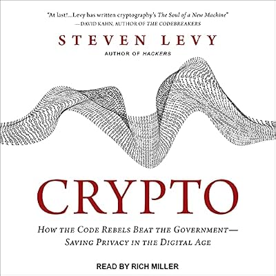 Crypto: How the Code Rebels Beat the Government - Saving Privacy in the Digital Age