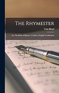 The Rhymester: Or, The Rules of Rhyme: A Guide to English Versification by Tom Hood