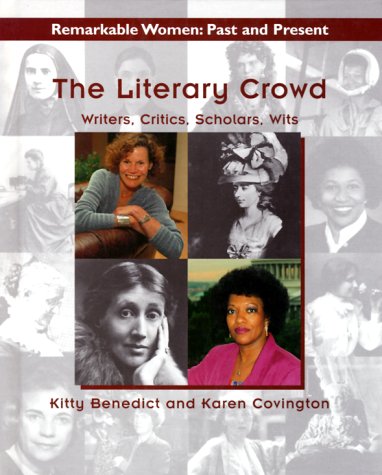 The Literary Crowd: Writers, Critics, Scholars, Wits (Remarkable Women, Past and Present) by Kitty Benedict