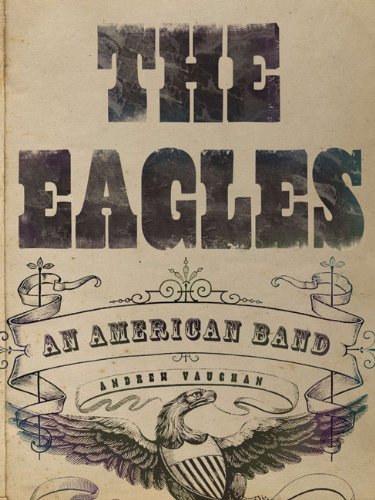 The Eagles: An American Band by Andrew Vaughan