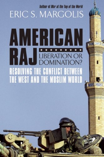 American Raj: America and the Muslim World by Eric S. Margolis