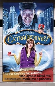 Extraordinary*: *The True Story of My Fairygodparent, Who Almost Killed Me, and Certainly Never Made Me a Princess