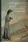 Joan Judge, "Republican Lens: Gender, Visuality, and Experience in the Early Chinese Periodical Press" (U California Press, 2015)