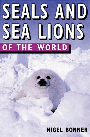 Seals and Sea Lions of the World (Of the World Series) by W. Nigel Bonner