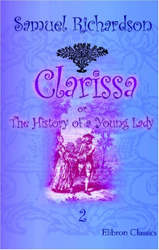 Clarissa, or The History of a Young Lady, Volume 2 by Samuel Richardson