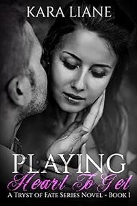 Playing Heart to Get: (A Tryst of Fate Series Novel - Book 1) by Kara Liane