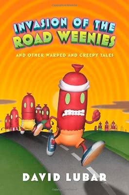 Invasion of the Road Weenies: and Other Warped and Creepy Tales