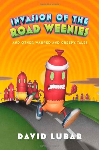 Invasion of the Road Weenies: and Other Warped and Creepy Tales by David Lubar