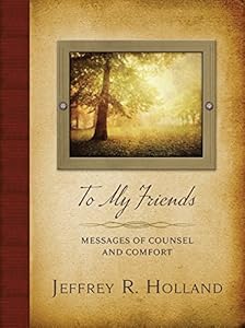 To My Friends: Messages of Counsel and Comfort