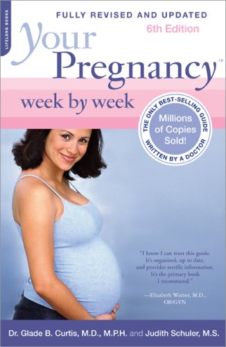 Your Pregnancy Week by Week, 6th Edition by Glade B. Curtis