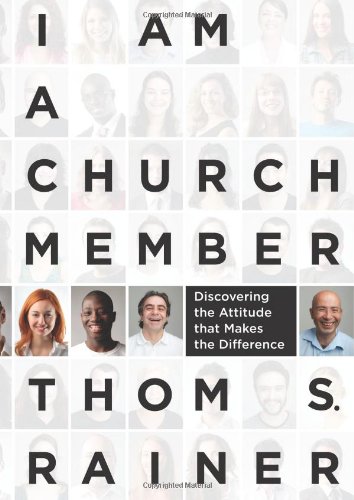I Am a Church Member: Discovering the Attitude that Makes the Difference by Thom S. Rainer