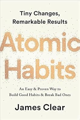 Atomic Habits: An Easy & Proven Way to Build Good Habits & Break Bad Ones