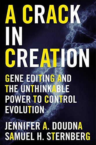 A Crack in Creation: Gene Editing and the Unthinkable Power to Control Evolution by Jennifer A Doudna