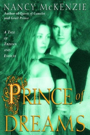 Prince of Dreams: A Tale of Tristan and Essylte by Nancy McKenzie