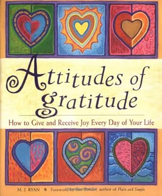 Attitudes of Gratitude: How to Give and Receive Joy Everyday of Your Life