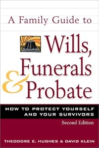 A Family Guide to Wills, Funerals, and Probate: How to Protect Yourself and Your Survivors