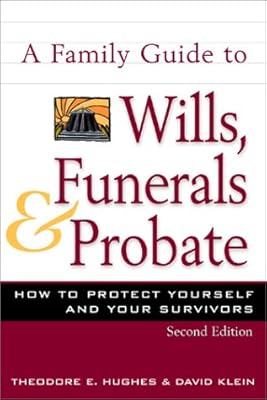 A Family Guide to Wills, Funerals, and Probate: How to Protect Yourself and Your Survivors