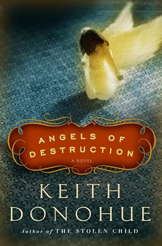 Angels of Destruction: A Novel by Keith Donohue