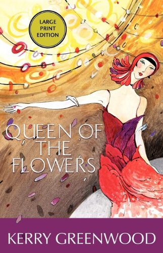 Queen of the Flowers : A Phryne Fisher Mystery (Phryne Fisher Mysteries) by Kerry Greenwood