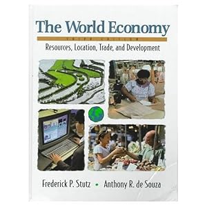 The World Economy: Resources, Location, Trade and Development (3rd Edition) by Frederick P. Stutz