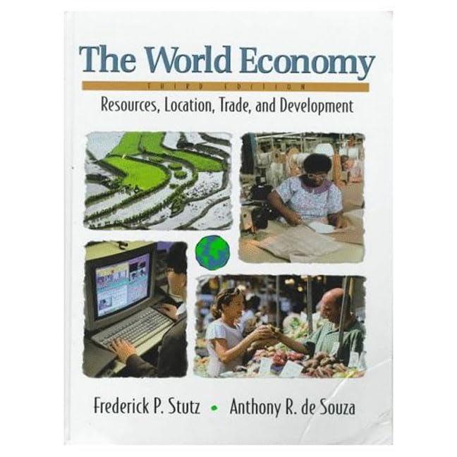 The World Economy: Resources, Location, Trade and Development (3rd Edition) by Frederick P. Stutz