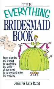 The Everything Bridesmaid Book: From Planning the Shower to Supporting the Bride, All You Need to Survive and Enjoy the Wedding (Everything (Weddings))