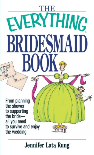 The Everything Bridesmaid Book: From Planning the Shower to Supporting the Bride, All You Need to Survive and Enjoy the Wedding (Everything (Weddings)) by Carley Roney