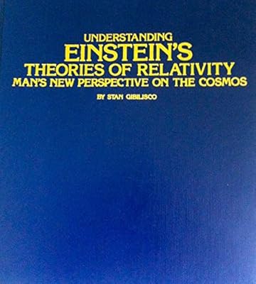Understanding Einstein's Theories of Relativity: Man's New Perspective on the Cosmos