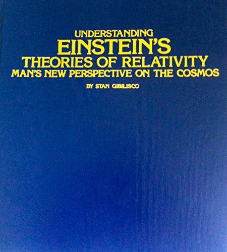 Understanding Einstein's Theories of Relativity: Man's New Perspective on the Cosmos by Stan Gibilisco