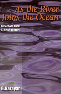 As the River Joins the Ocean: Reflections About J. Krishnamurti by Giddu Narayan