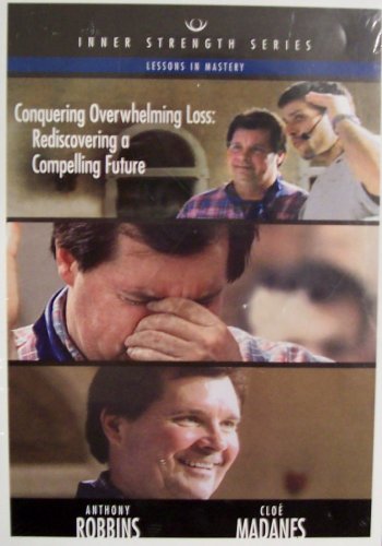 Conquering Overwhelming Loss: Rediscovering a Compelling Future by Anthony Robbins