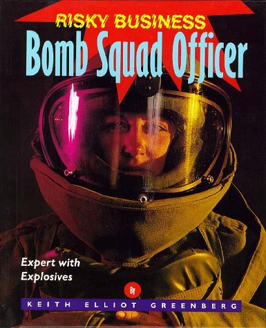 Risky Business - Bomb Squad Officer by Keith Elliot Greenberg