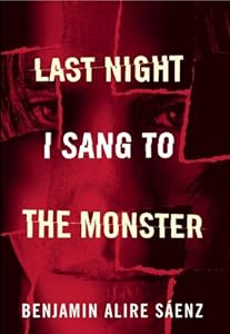 Last Night I Sang to the Monster by Benjamin Alire Saenz