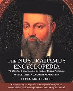 The Nostradamus Encyclopedia: The Definitive Reference Guide to the Work and World of Nostradamus