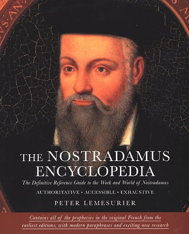 The Nostradamus Encyclopedia: The Definitive Reference Guide to the Work and World of Nostradamus by Peter Lemesurier
