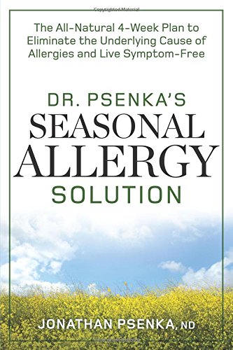 Dr. Psenka's Seasonal Allergy Solution: The All-Natural 4-Week Plan to Eliminate the Underlying Cause of Allergies and Live Symptom-Free by Jonathan Psenka