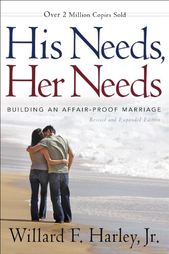 His Needs, Her Needs: Building an Affair-Proof Marriage by Willard F. Jr. Harley