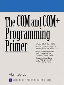 The COM and COM+ Programming Primer by by Alan Gordon