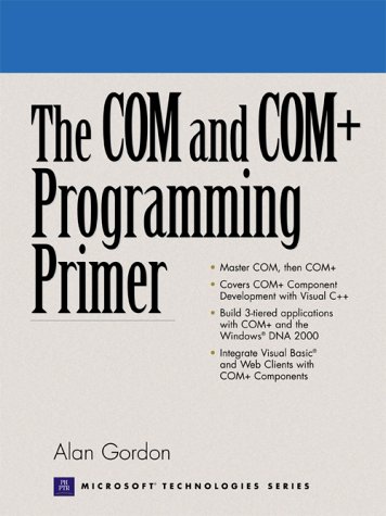 The COM and COM+ Programming Primer by by Alan Gordon