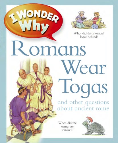 I Wonder Why Romans Wore Togas by Fiona MacDonald