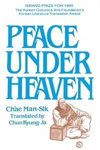 Peace Under Heaven: A Modern Korean Novel by Man-Sik Chae
