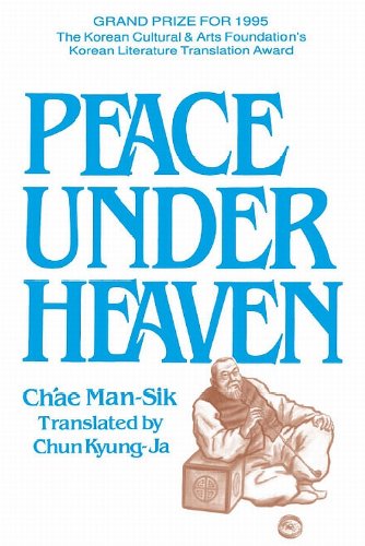 Peace Under Heaven: A Modern Korean Novel by Man-Sik Chae