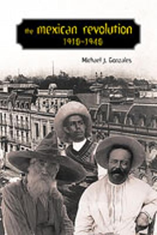 The Mexican Revolution, 1910-1940 (Diálogos Series, No. 12) by Michael J. Gonzales