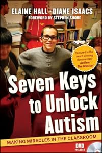 Seven Keys to Unlock Autism: Making Miracles in the Classroom by Elaine Hall
